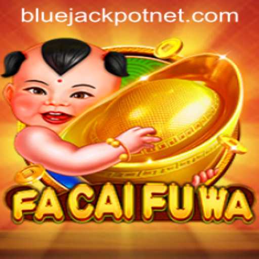 Exploring the Fascinating World of FaCaiFuWa: Unveiling BLUEJACKPOT