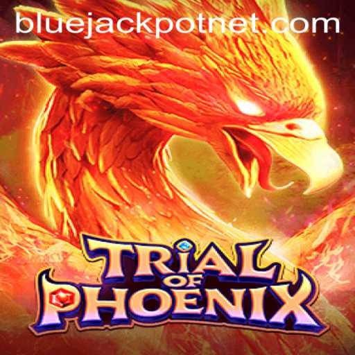 Explore 'TrialofPhoenix': Unleashing the Thrill of BLUEJACKPOT